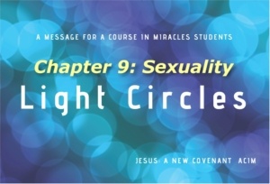 Light Circle: A New Covenant Chapter 9, Sexuality 1 Light Circle: A New Covenant Chapter 9, Sexuality