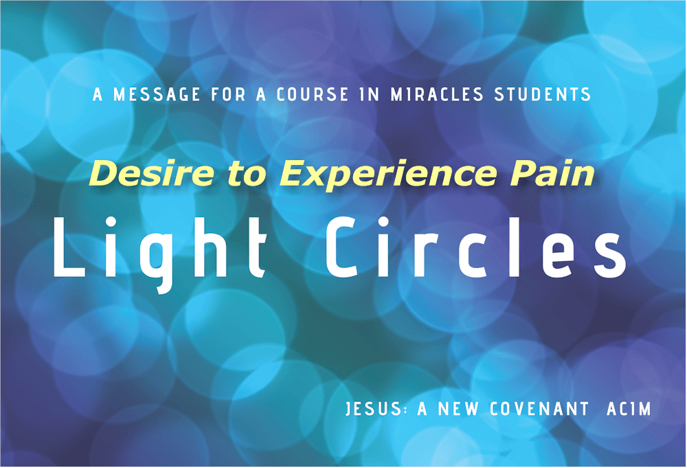 Blog Update - Light Circles daily, Desire to Experience Pain Tonight!