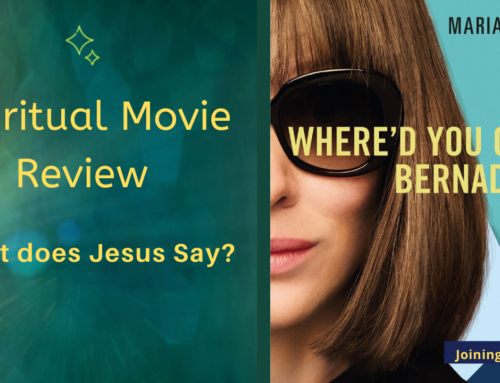 Where’d You Go Bernadette?—Spiritual Movie Review!
