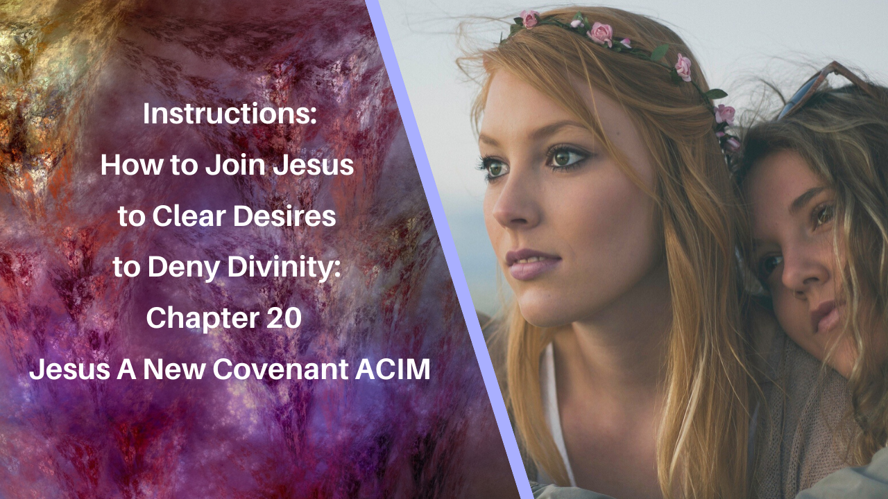 Joining to Clear Desires to deny Love with Jesus Ch20 JANC ACIM!